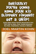 Seriously? You're Gonna Name Your Kid Slippery Fingers? Get a Grip!