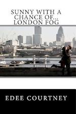 Sunny with a Chance Of...London Fog