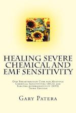Healing Severe Chemical and EMF Sensitivity: Our Breakthrough Cure for Multiple Chemical Sensitivities (MCS) and Electro-hypersensitivity (EHS) 