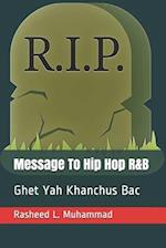 Message To Hip Hop R&B: Ghit Yah Khanchus Bac 