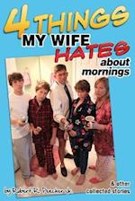 Four Things My Wife Hates about Mornings and Other Collected Stories