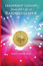 Leadership Lessons from the Life of Rasoolullah: Proven techniques of how to succeed in today's world 