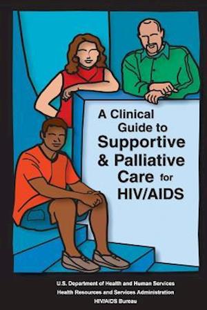 A Clinical Guide to Supportive & Palliative Care for Hiv/AIDS