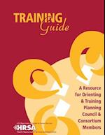 Training Guide - A Resource for Orienting & Training Planning Council & Consortium Members