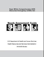 Ryan White Comprehensive AIDS Resources Emergency (Care) ACT Needs Assessment Guide