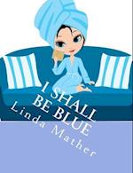 I Shall Be Blue