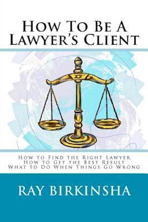 How to Be a Lawyer's Client