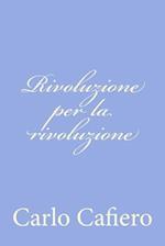 Rivoluzione Per La Rivoluzione