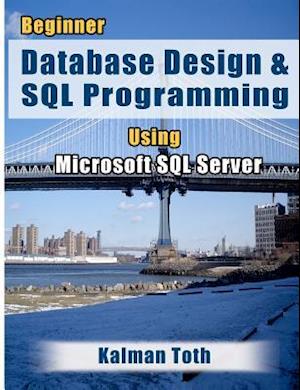 Beginner Database Design & SQL Programming Using Microsoft SQL Server