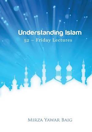 Understanding Islam - 52 Friday Lectures