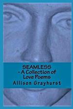 Seamless - A Collection of Love Poems: The poetry of Allison Grayhurst 