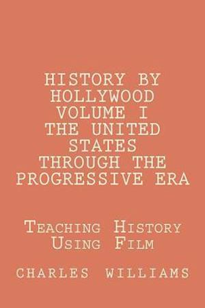 History by Hollywood, Volume I The United States Through the Progressive Era