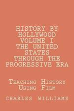 History by Hollywood, Volume I The United States Through the Progressive Era