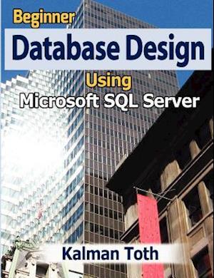 Beginner Database Design Using Microsoft SQL Server