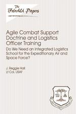 Agile Combat Support Doctrine and Logistics Officer Training