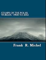 Stamps of the Polar Worlds - 1900 to 2012