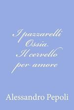 I Pazzarelli Ossia Il Cervello Per Amore