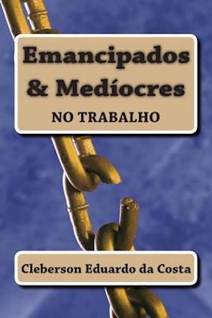 Emancipados & Mediocres No Trabalho