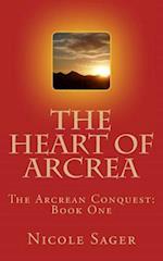 The Heart of Arcrea: The Arcrean Conquest: Book One 