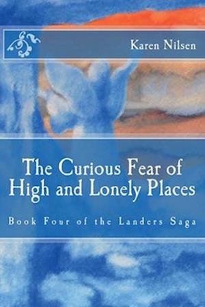 The Curious Fear of High and Lonely Places: Book Four of the Landers Saga