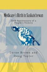 Medicare's Birth in Saskatchewan