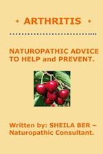 * Arthritis * Naturopathic Advice to Help and Prevent. Written by Sheila Ber.