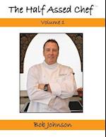 The Half Assed Chef Volume 1
