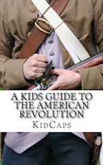 A Kid's Guide to the American Revolution