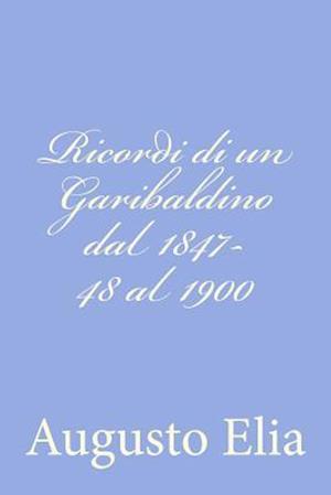 Ricordi Di Un Garibaldino Dal 1847-48 Al 1900