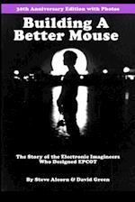 Building A Better Mouse, 30th Anniversary Edition: The Story Of The Electronic Imagineers Who Designed Epcot 