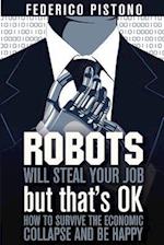 Robots Will Steal Your Job, But That's Ok
