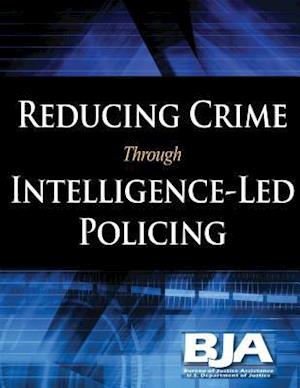 Reducing Crime Through Intelligence-Led Policing