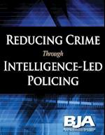 Reducing Crime Through Intelligence-Led Policing