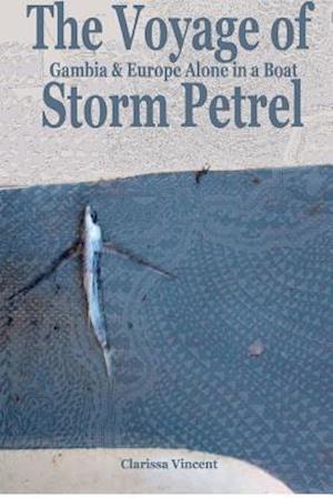 The Voyage of Storm Petrel. Gambia and Europe Alone in a Boat