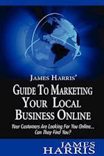 James Harris' Guide to Marketing Your Local Business Online