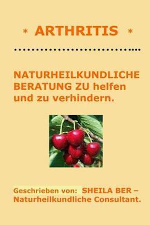 * Arthritis * Naturheilkundliche Beratung - German Edition - Sheila Ber.