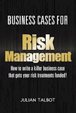 Business Cases for Risk Management: How to write a killer business case that gets your risk treatments funded! 