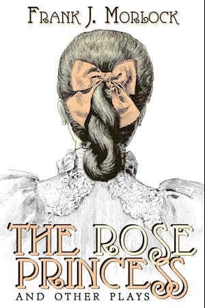 The Rose Princess and Other Plays