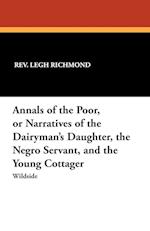 Annals of the Poor, or Narratives of the Dairyman's Daughter, the Negro Servant, and the Young Cottager