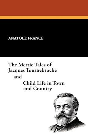 The Merrie Tales of Jacques Tournebroche and Child Life in Town and Country