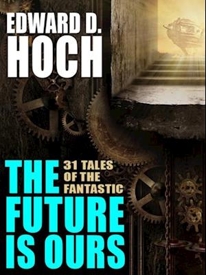 Future Is Ours: The Collected Science Fiction of Edward D. Hoch