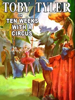 Toby Tyler, or Ten Weeks With a Circus