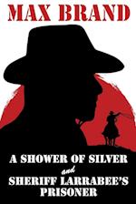 A Shower of Silver and Sheriff Larrabee's Prisoner 