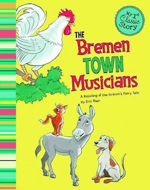 Bremen Town Musicians: a Retelling of Grimms Fairy Tale (My First Classic Story)