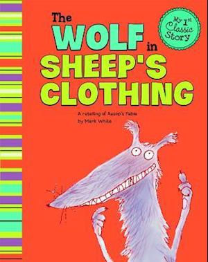 Wolf in Sheeps Clothing: a Retelling of Aesops Fable (My First Classic Story)