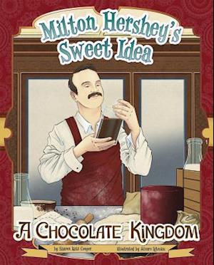 Milton Hershey's Sweet Idea