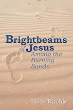 Brightbeams of Jesus Among the Burning Sands