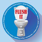 Flush It and Go with the Flow
