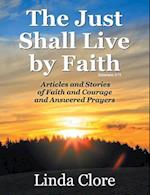 The Just Shall Live by Faith: Articles and Stories of Faith and Courage and Answered Prayers 