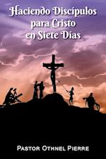 Haciendo Discípulos para Cristo en Siete Días